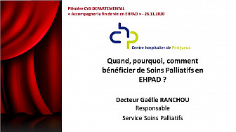 Plénière CVS DEPARTEMENTAL - SEQUENCE 4 - Quand, pourquoi, comment bénéficier de Soins Palliatifs en EHPAD ? Dr Gaëlle RANCHOU 